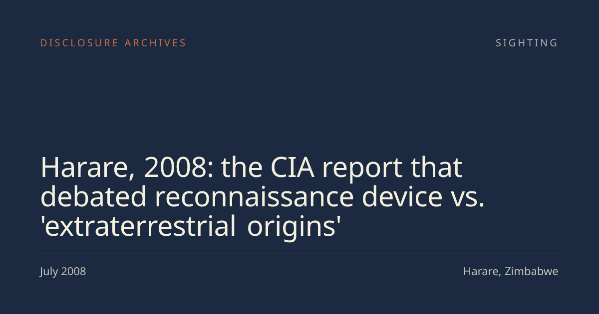 Harare, 2008: the CIA report that debated reconnaissance device vs. extraterrestrial origins
